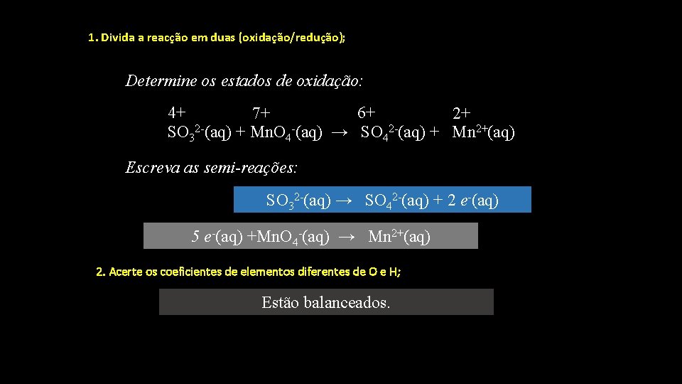 1. Divida a reacção em duas (oxidação/redução); Determine os estados de oxidação: 4+ 6+