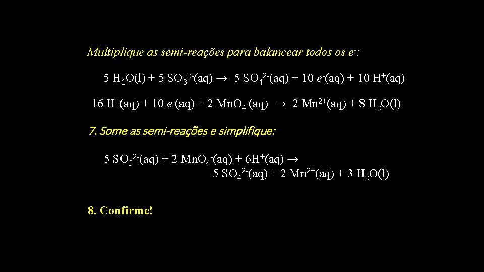 Multiplique as semi-reações para balancear todos os e-: 5 H 2 O(l) + 5