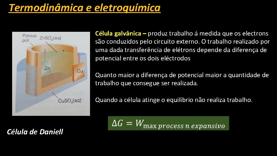 Termodinâmica e eletroquímica Célula galvânica – produz trabalho á medida que os electrons são