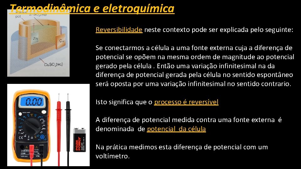 Termodinâmica e eletroquímica Reversibilidade neste contexto pode ser explicada pelo seguinte: Se conectarmos a