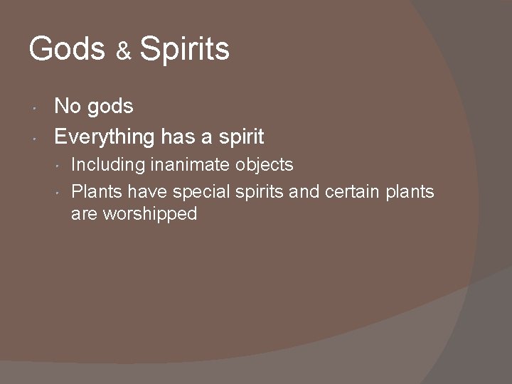 Gods & Spirits No gods • Everything has a spirit • • Including inanimate