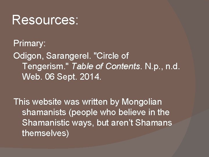 Resources: Primary: Odigon, Sarangerel. "Circle of Tengerism. " Table of Contents. N. p. ,