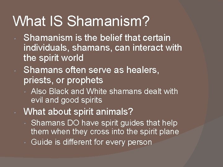 What IS Shamanism? Shamanism is the belief that certain individuals, shamans, can interact with