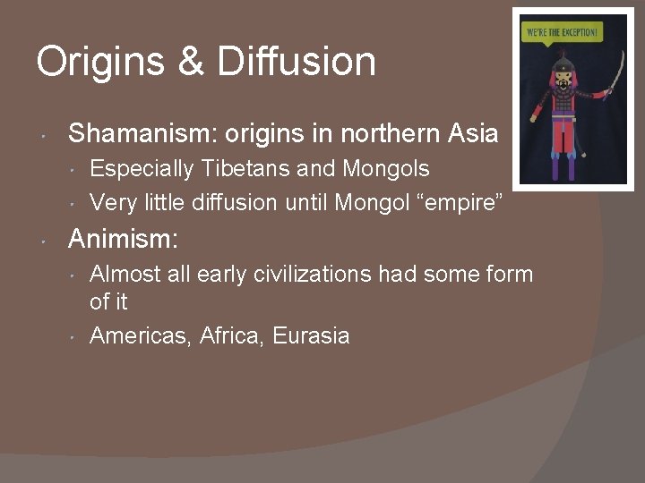 Origins & Diffusion • Shamanism: origins in northern Asia • Especially Tibetans and Mongols