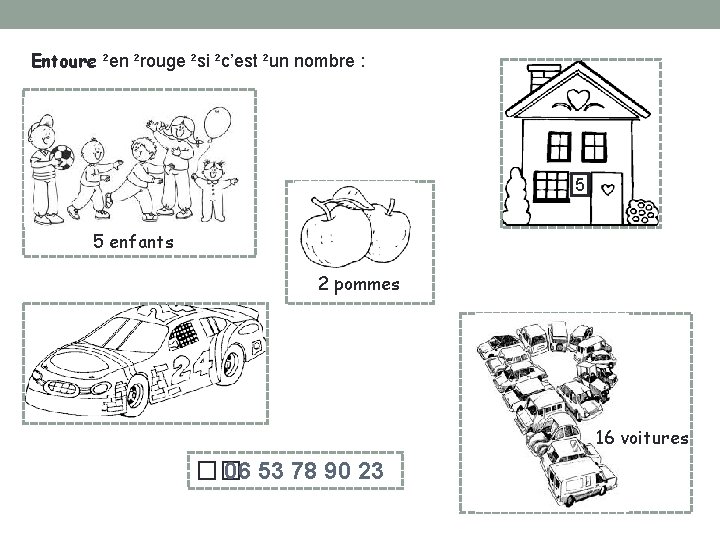 Entoure ²en ²rouge ²si ²c’est ²un nombre : 5 5 enfants 2 pommes 16
