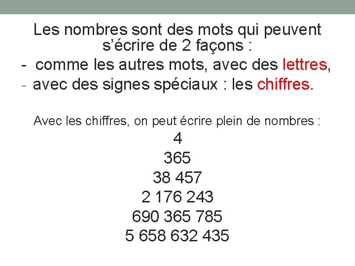 Les nombres sont des mots qui peuvent s’écrire de 2 façons : - comme