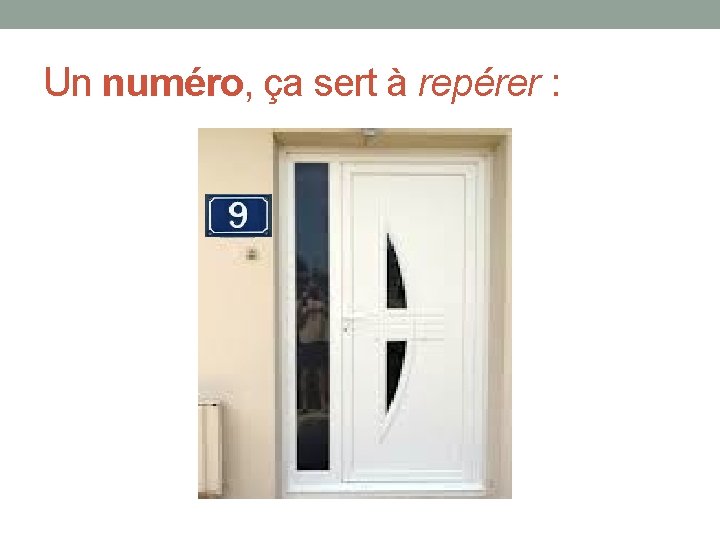 Un numéro, ça sert à repérer : 