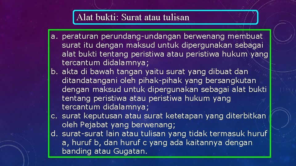 Alat bukti: Surat atau tulisan a. peraturan perundang-undangan berwenang membuat surat itu dengan maksud