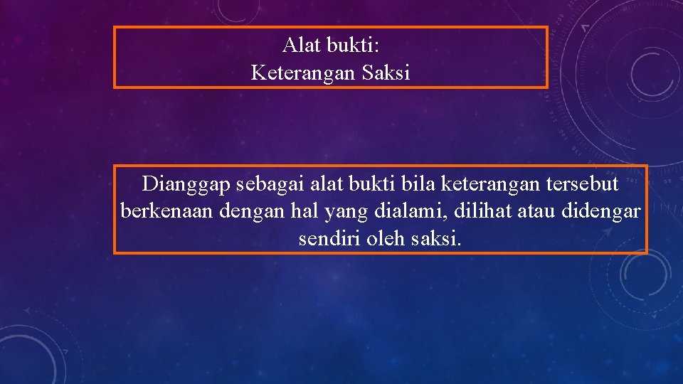 Alat bukti: Keterangan Saksi Dianggap sebagai alat bukti bila keterangan tersebut berkenaan dengan hal