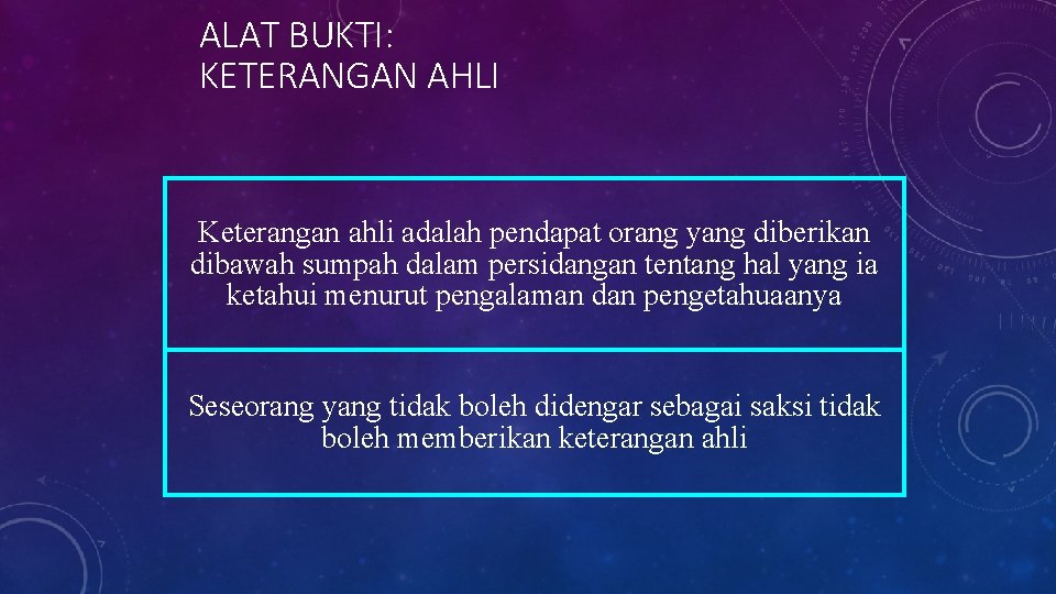 ALAT BUKTI: KETERANGAN AHLI Keterangan ahli adalah pendapat orang yang diberikan dibawah sumpah dalam