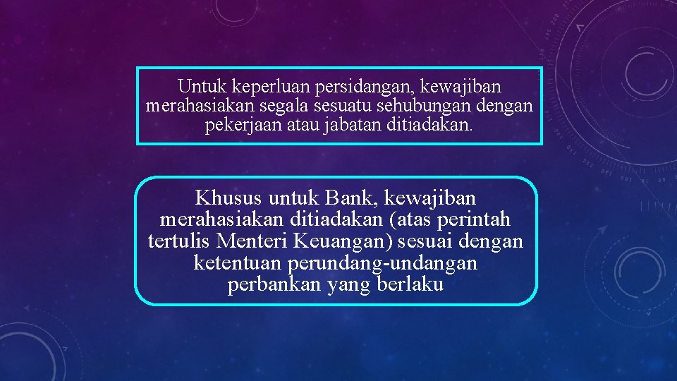 Untuk keperluan persidangan, kewajiban merahasiakan segala sesuatu sehubungan dengan pekerjaan atau jabatan ditiadakan. Khusus