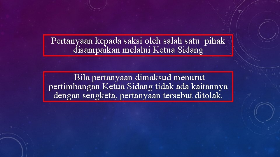 Pertanyaan kepada saksi oleh salah satu pihak disampaikan melalui Ketua Sidang Bila pertanyaan dimaksud