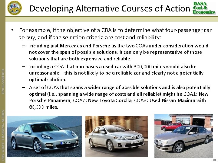Developing Alternative Courses of Action CBA 4 -DAY TRAINING SLIDES UNCLASSIFIED • For example,