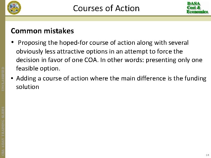 Courses of Action CBA 4 -DAY TRAINING SLIDES UNCLASSIFIED Common mistakes • Proposing the