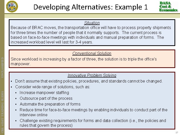Developing Alternatives: Example 1 UNCLASSIFIED Situation Because of BRAC moves, the transportation office will
