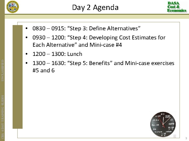 CBA 4 -DAY TRAINING SLIDES UNCLASSIFIED Day 2 Agenda • 0830 – 0915: “Step