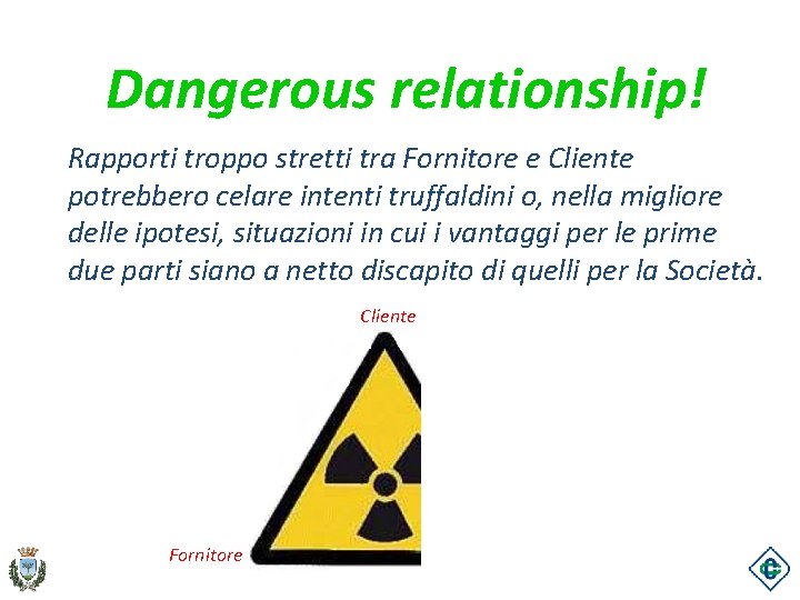 Dangerous relationship! Rapporti troppo stretti tra Fornitore e Cliente potrebbero celare intenti truffaldini o,