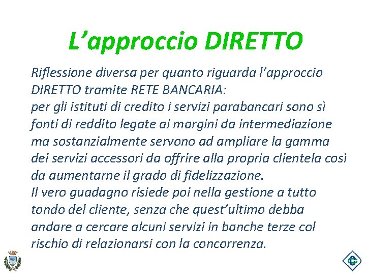 L’approccio DIRETTO Riflessione diversa per quanto riguarda l’approccio DIRETTO tramite RETE BANCARIA: per gli