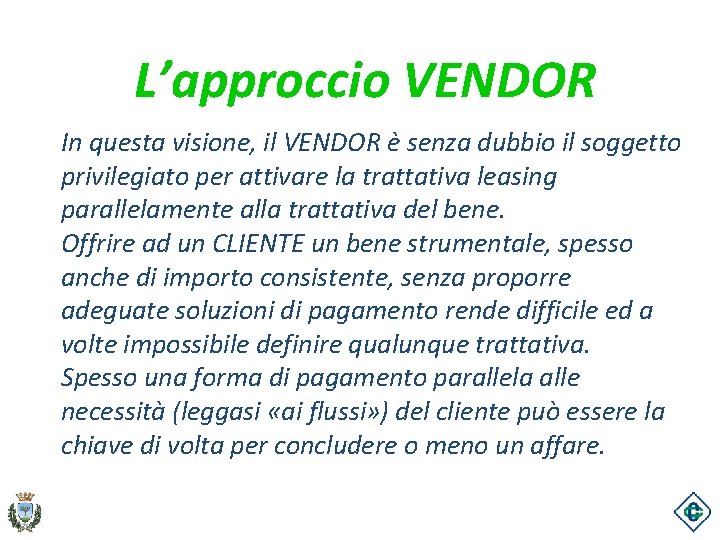 L’approccio VENDOR In questa visione, il VENDOR è senza dubbio il soggetto privilegiato per