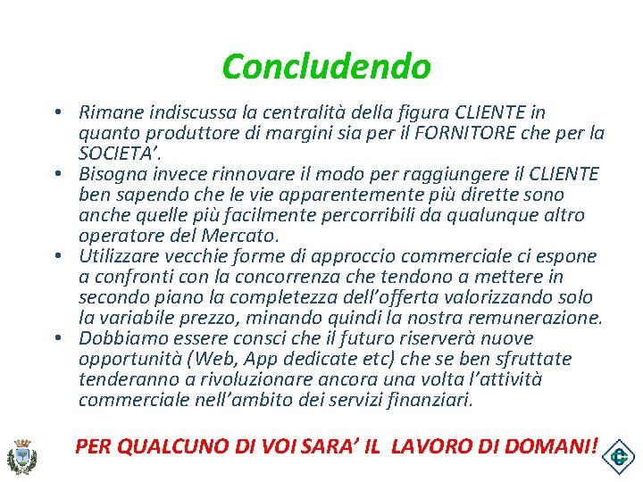 Concludendo • Rimane indiscussa la centralità della figura CLIENTE in quanto produttore di margini