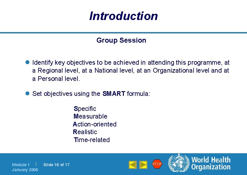 Introduction Group Session l Identify key objectives to be achieved in attending this programme,