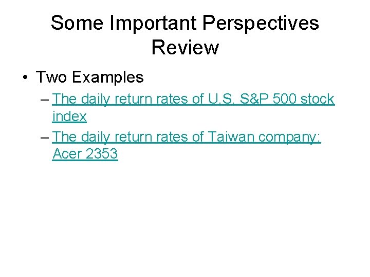 Some Important Perspectives Review • Two Examples – The daily return rates of U.