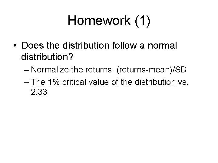 Homework (1) • Does the distribution follow a normal distribution? – Normalize the returns: