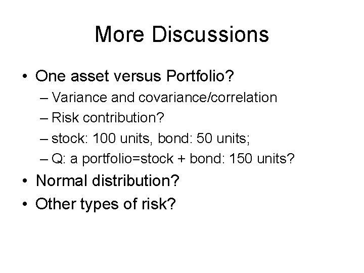 More Discussions • One asset versus Portfolio? – Variance and covariance/correlation – Risk contribution?