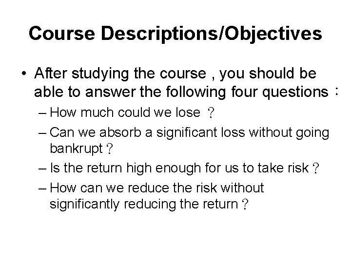 Course Descriptions/Objectives • After studying the course , you should be able to answer