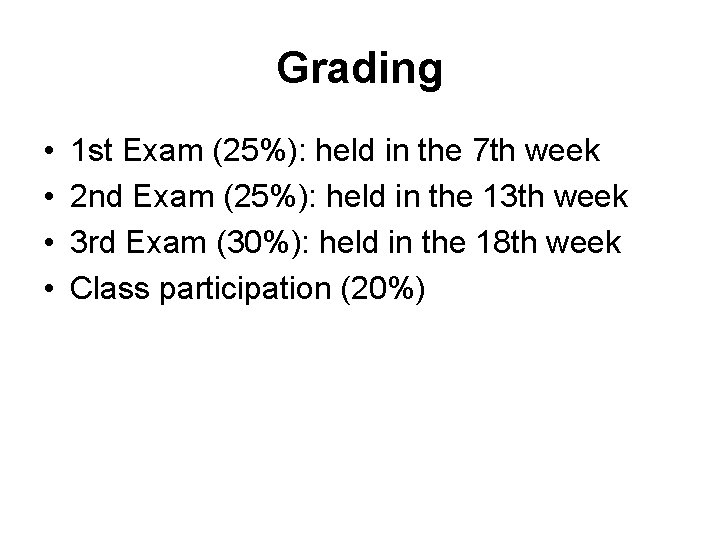 Grading • • 1 st Exam (25%): held in the 7 th week 2