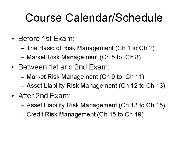 Course Calendar/Schedule • Before 1 st Exam: – The Basic of Risk Management (Ch