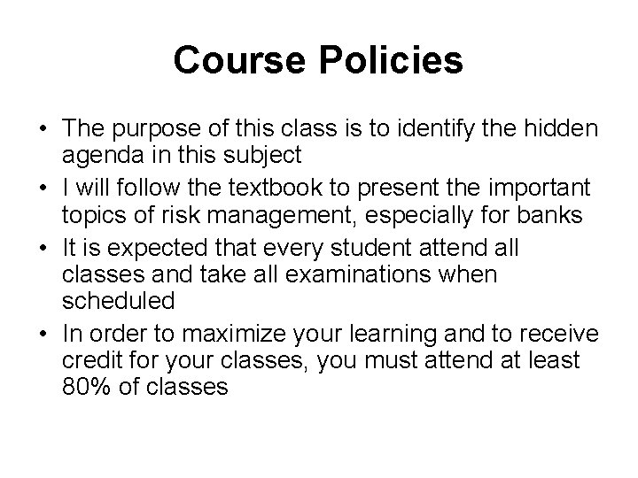 Course Policies • The purpose of this class is to identify the hidden agenda