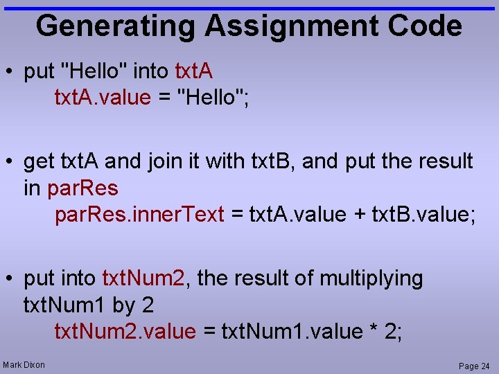 Generating Assignment Code • put "Hello" into txt. A. value = "Hello"; • get