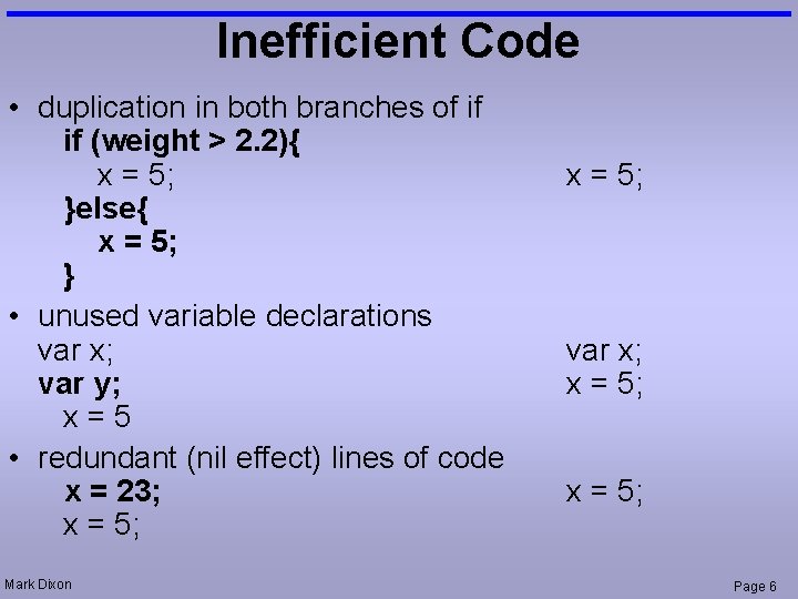 Inefficient Code • duplication in both branches of if if (weight > 2. 2){