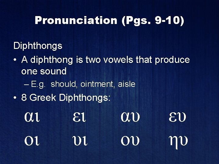 Pronunciation (Pgs. 9 -10) Diphthongs • A diphthong is two vowels that produce one