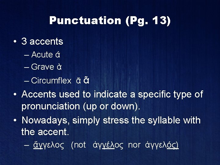 Punctuation (Pg. 13) • 3 accents – Acute ά – Grave ὰ – Circumflex
