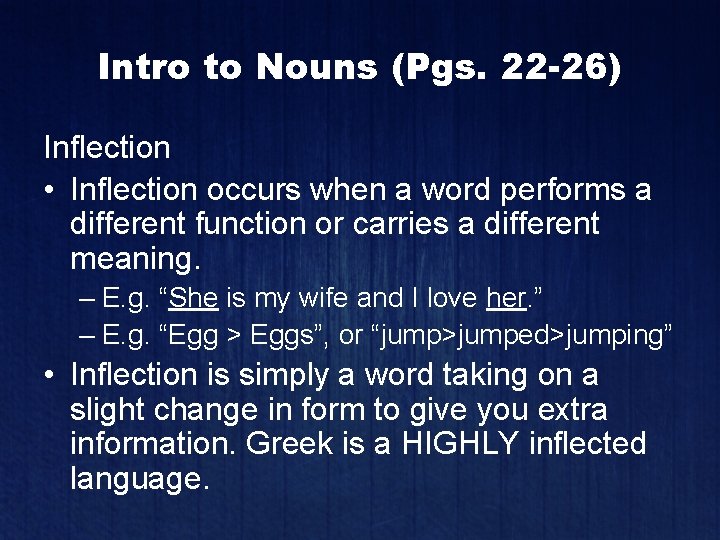 Intro to Nouns (Pgs. 22 -26) Inflection • Inflection occurs when a word performs