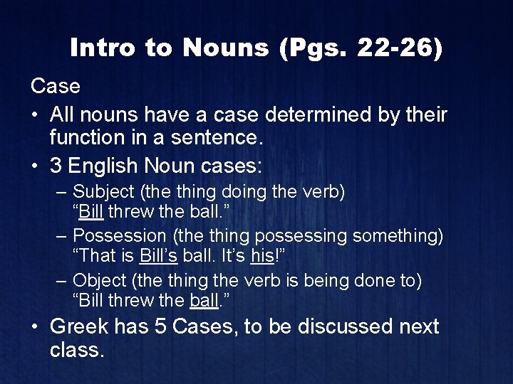 Intro to Nouns (Pgs. 22 -26) Case • All nouns have a case determined