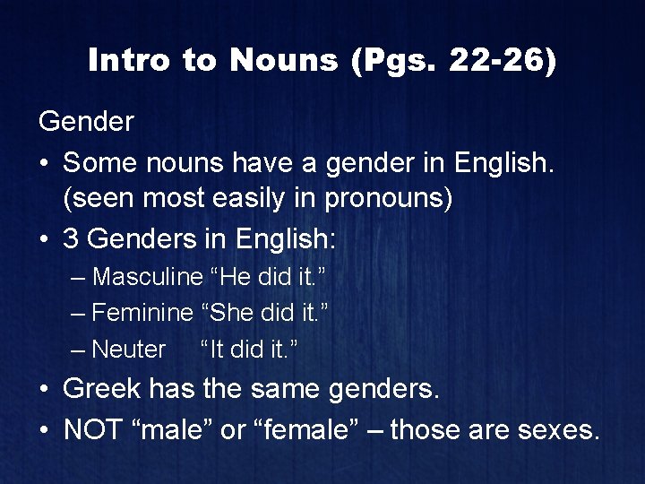 Intro to Nouns (Pgs. 22 -26) Gender • Some nouns have a gender in