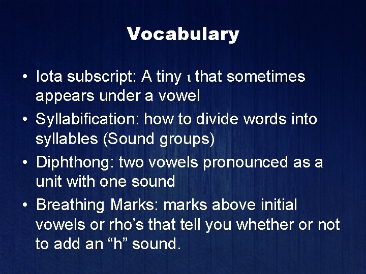 Vocabulary • Iota subscript: A tiny ι that sometimes appears under a vowel •