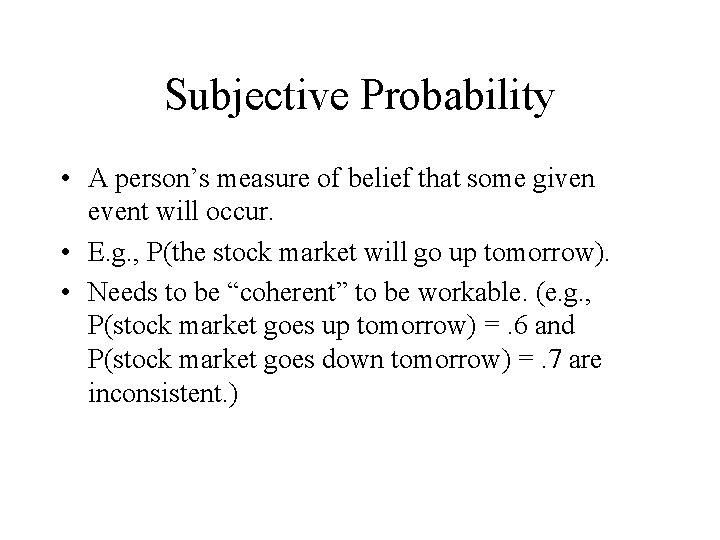 Subjective Probability • A person’s measure of belief that some given event will occur.