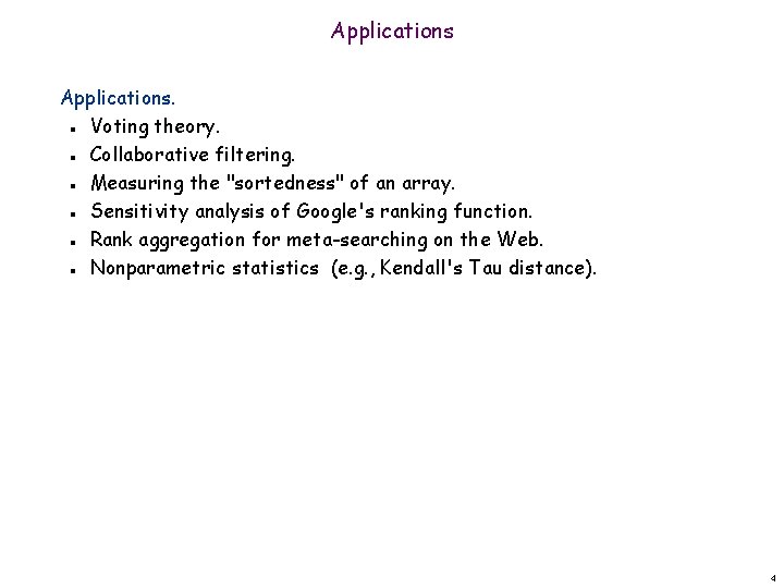 Applications. Voting theory. Collaborative filtering. Measuring the "sortedness" of an array. Sensitivity analysis of