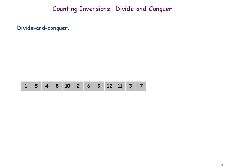 Counting Inversions: Divide-and-Conquer Divide-and-conquer. 1 5 4 8 10 2 6 9 12 11