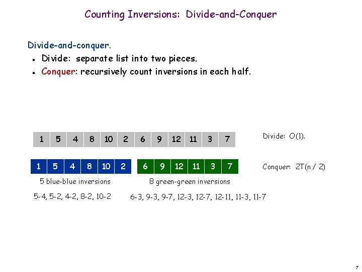 Counting Inversions: Divide-and-Conquer Divide-and-conquer. Divide: separate list into two pieces. Conquer: recursively count inversions