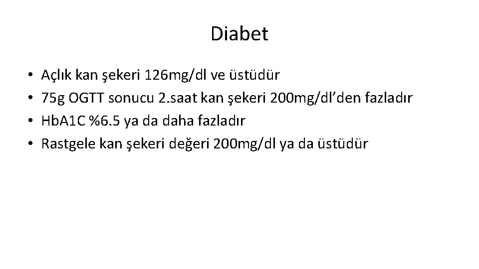 Diabet • • Açlık kan şekeri 126 mg/dl ve üstüdür 75 g OGTT sonucu