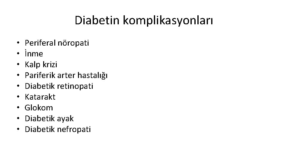 Diabetin komplikasyonları • • • Periferal nöropati İnme Kalp krizi Pariferik arter hastalığı Diabetik