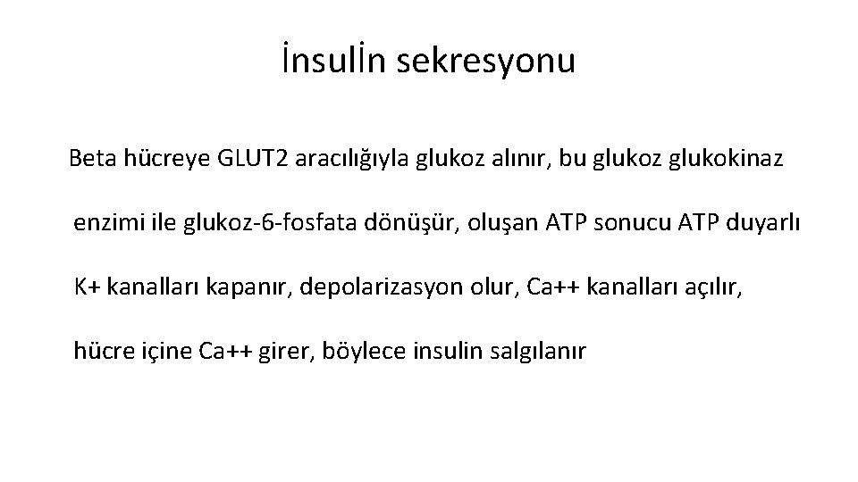 İnsulİn sekresyonu Beta hücreye GLUT 2 aracılığıyla glukoz alınır, bu glukoz glukokinaz enzimi ile