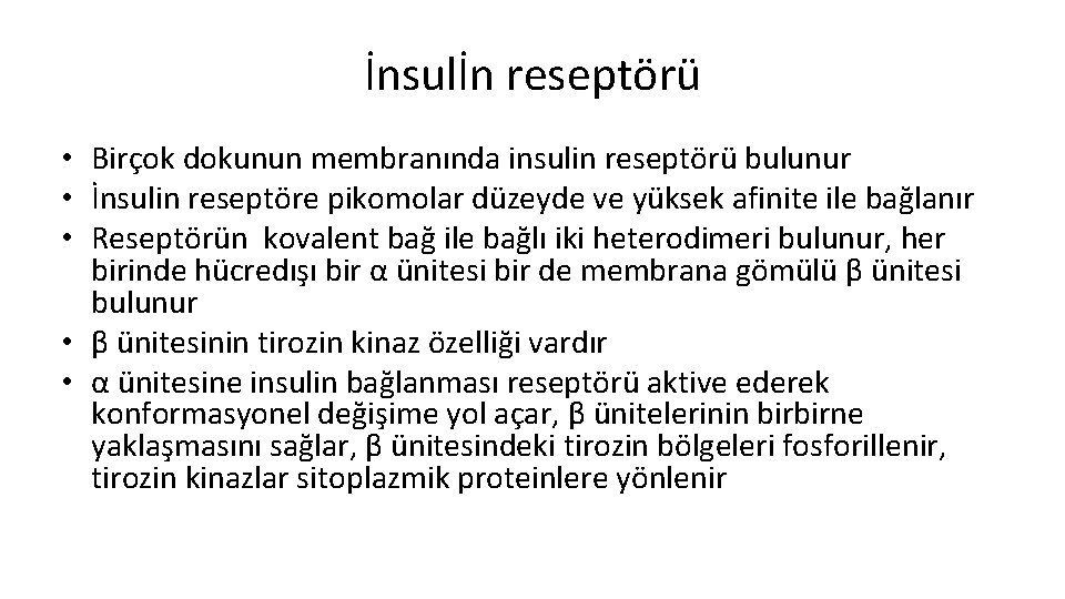 İnsulİn reseptörü • Birçok dokunun membranında insulin reseptörü bulunur • İnsulin reseptöre pikomolar düzeyde