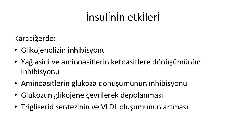 İnsulİnİn etkİlerİ Karaciğerde: • Glikojenolizin inhibisyonu • Yağ asidi ve aminoasitlerin ketoasitlere dönüşümünün inhibisyonu