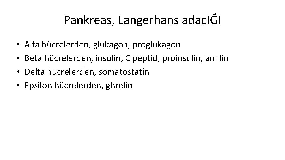 Pankreas, Langerhans adac. IĞI • • Alfa hücrelerden, glukagon, proglukagon Beta hücrelerden, insulin, C